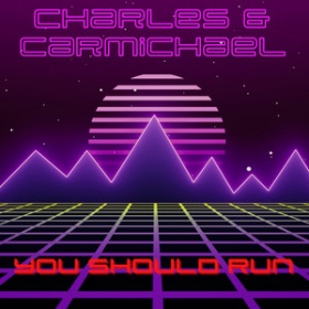 CHARLES & CARMICHAEL - YOU SHOULD RUN